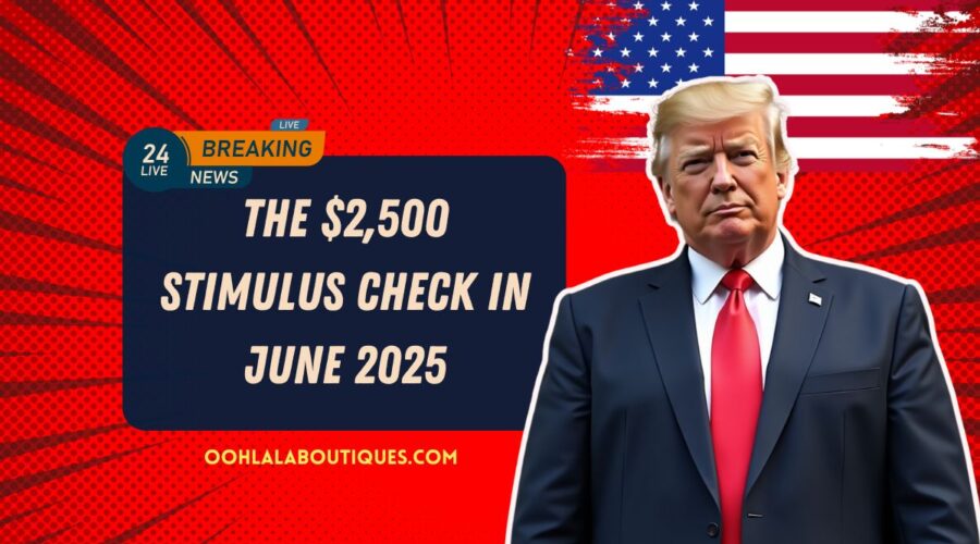The $2,500 Stimulus Check In June 2025- Who Qualifies And When Will Payments Be Made?