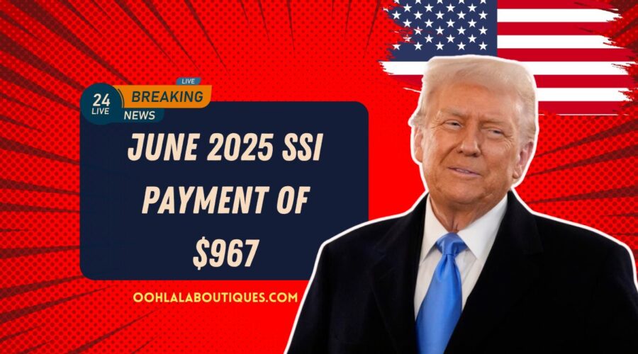 June 2025 SSI Payment Of $967- Schedule, Eligibility & Key Updates