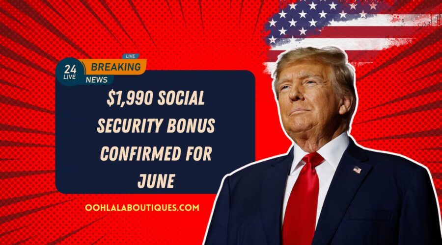 $1,990 Social Security Bonus Confirmed For June – See If Your Name Made The Final SSA List