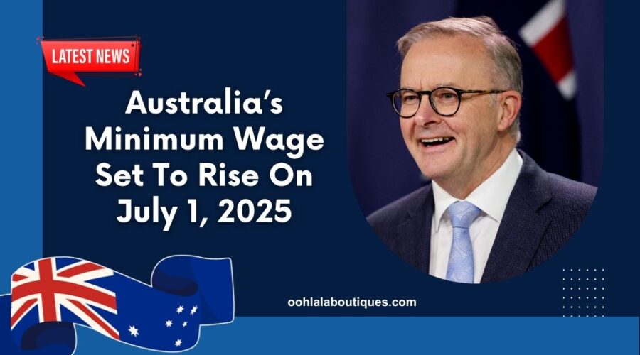 Australia’s Minimum Wage Set To Rise On July 1, 2025 – What You Need To Know!