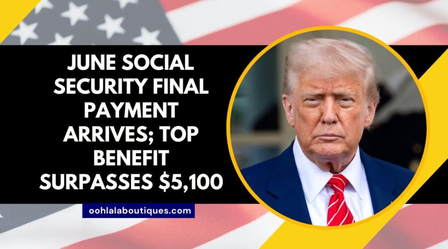 June Social Security Final Payment Arrives; Top Benefit Surpasses $5,100