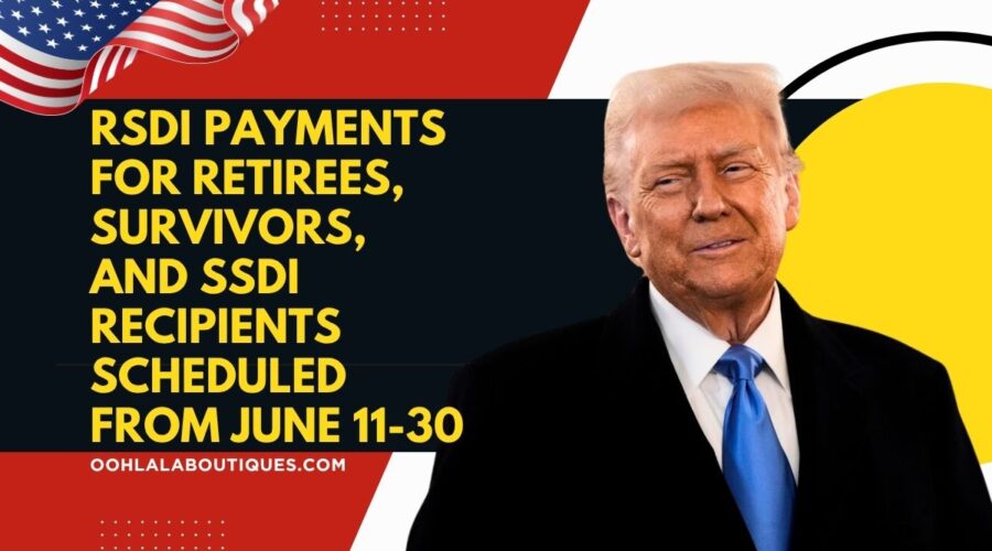 RSDI Payments for Retirees, Survivors, and SSDI Recipients Scheduled from June 11-30