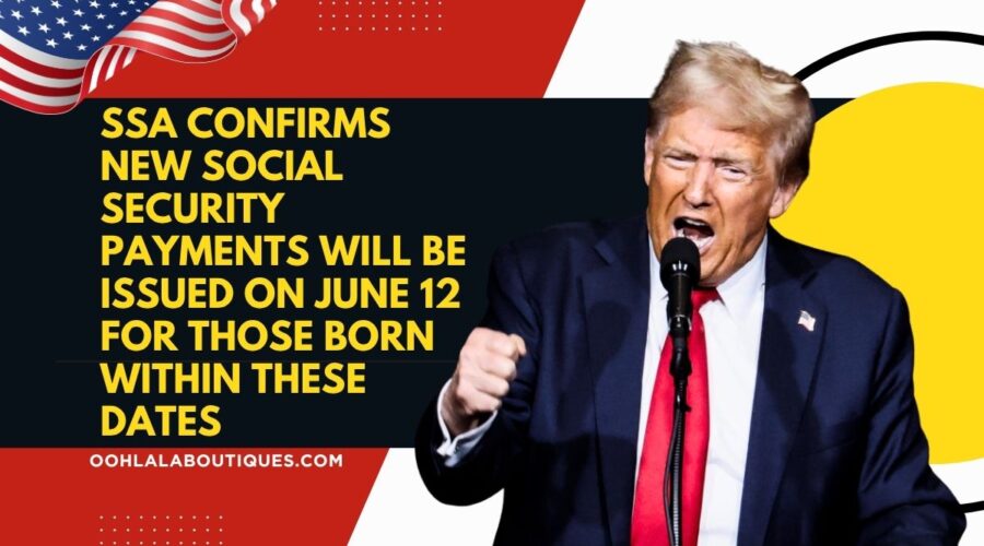 SSA Confirms New Social Security Payments Will Be Issued on June 12 for Those Born Within These Dates