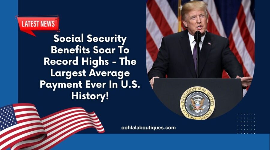 Social Security Benefits Soar To Record Highs - The Largest Average Payment Ever In U.S. History!