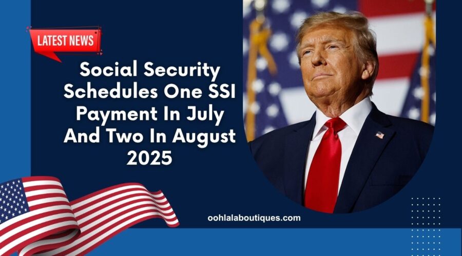 Social Security Schedules One SSI Payment In July And Two In August 2025